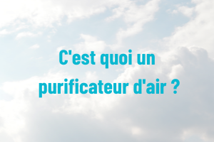 Qu’est-ce-qu’un purificateur d’air ?