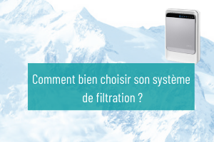 Comment bien choisir son système de filtration ?